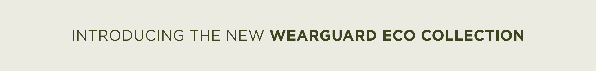 Introducing the new WearGuard Eco Collection.